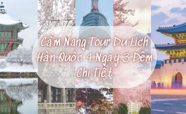 Cẩm Nang Tour Du Lịch Hàn Quốc 4 Ngày 3 Đêm Chi Tiết