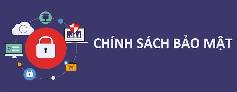 Chính sách bảo mật nhằm đảm bảo quyền lợi cho tất cả người dùng