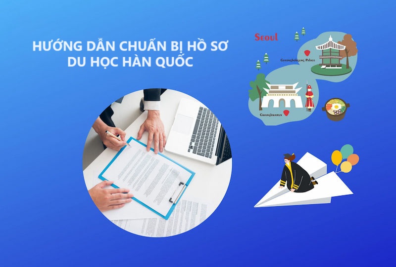 Các loại giấy tờ cần chuẩn bị trong hồ sơ du học Hàn Quốc