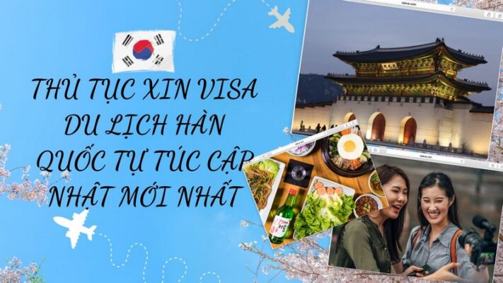 Thủ Tục Xin Visa Du Lịch Hàn Quốc Tự Túc Cập Nhật Mới Nhất