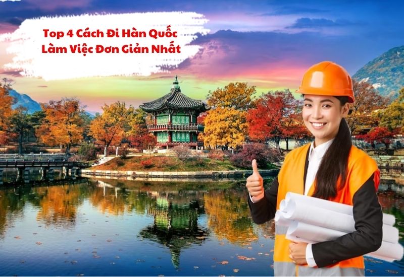 Những cách đi Hàn Quốc làm việc tốt nhất