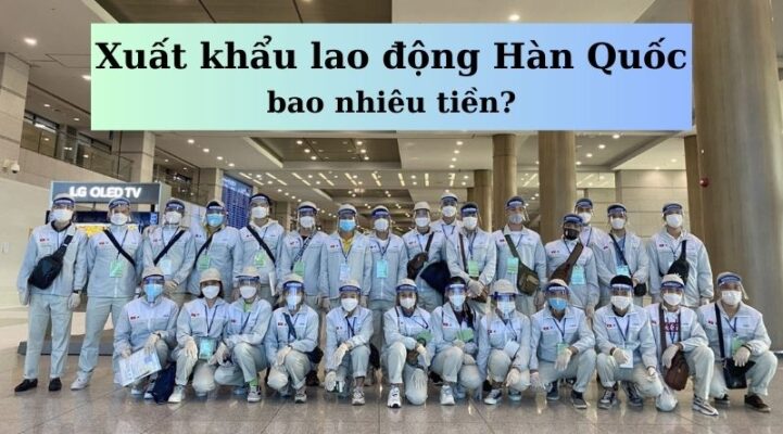 xuất khẩu lao động hàn quốc bao nhiêu tiền