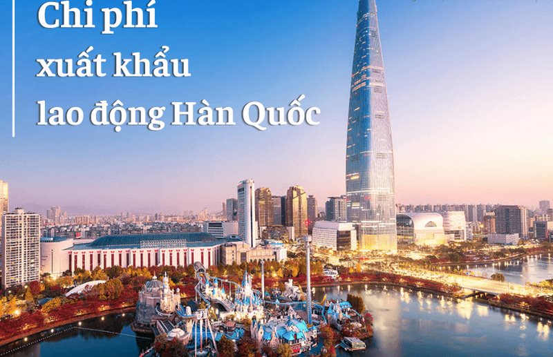 Tổng chi phí xuất khẩu lao động Hàn Quốc bao nhiêu tiền